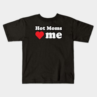Hot Moms Love Me Kids T-Shirt
